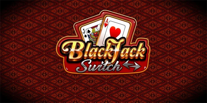 Blackjack-Switch-Pilihan-Terbaik-Bagi-Pemain-Casino-Cerdas