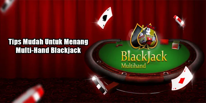 Tips-Mudah-Untuk-Menang-Multi-Hand-Blackjack